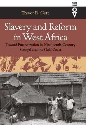 Slavery And Reform In West Africa Toward Emancipation In Nineteenth Century Senegal And The Gold Coast
