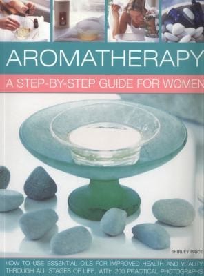 Aromatherapy A Stepbystep Guide for Women