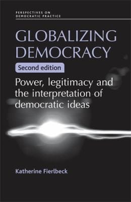Globalizing Democracy Power Legitimacy And The Interpretation Of Democratic Ideas