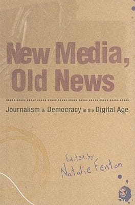 New Media Old News Journalism And Democracy In The Digital Age