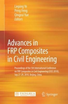 Advances In Frp Composites In Civil Engineering Proceedings Of The 5th International Conference On Frp Composites In Civil Engineering Cice 2010 Sep 2729 2010 Beijing China