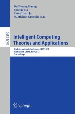 Intelligent Computing Theories And Applications 8th International Conference Icic 2012 Huangshan China July 2529 2012 Proceedings