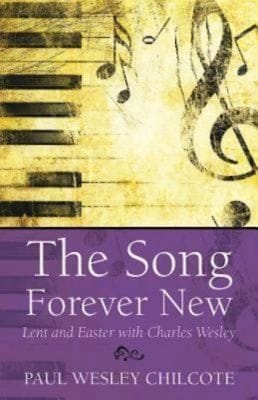 The Song Forever New Lent And Easter With Charles Wesley