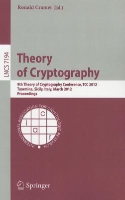 Theory Of Cryptography 9th Theory Of Cryptography Conference Tcc 2012 Taormina Sicily Italy March 1921 2012 Proceedings