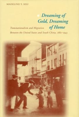 Dreaming Of Gold Dreaming Of Home Transnationalism And Migration Between The United States South China 18821943