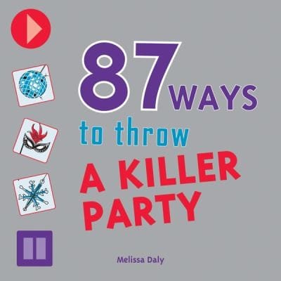 87 Ways To Throw A Killer Party