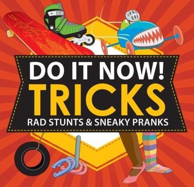 Do It Now Tricks Rad Stunts Sneaky Pranks