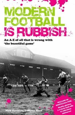 Modern Football Is Rubbish An A To Z Of All That Is Wrong With The Beautiful Game