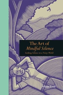 Seeking Silence In A Noisy World The Art Of Mindful Solitude