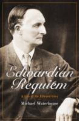 Edwardian Requiem A Life Of Sir Edward Grey