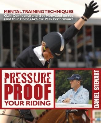 Pressure Proof Your Riding Mental Training Techniques To Gain Confidence And Get Motivated So You And Your Horse Achieve Peak Performance