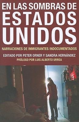En Las Sombras De Estados Unidos Narraciones De Inmigrantes Indocumentados