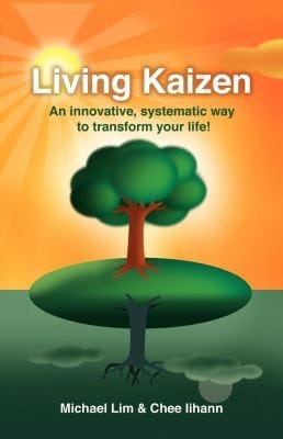 Living Kaizen An Innovative Systematic Way To Transform Your Life
