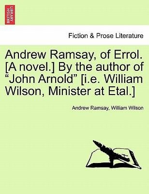 Andrew Ramsay Of Errol A Novel By The Author Of John Arnold Ie
