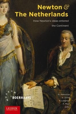 Newton And The Netherlands How Newtons Ideas Entered The Continent