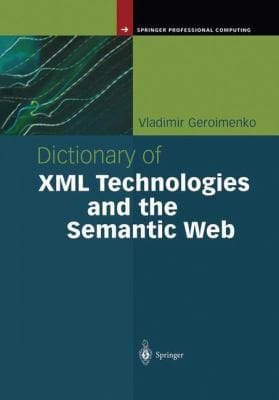 Dictionary of XML Technologies and the Semantic Web
            
                Springer Professional Computing