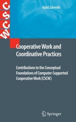 Cooperative Work and Coordinative Practices
            
                Computer Supported Cooperative Work