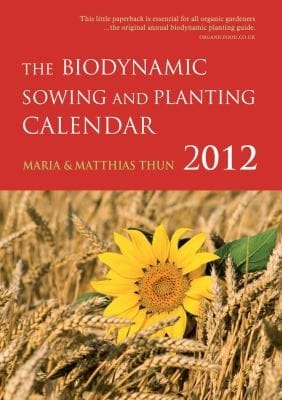 The Biodynamic Sowing and Planting Calendar 2012