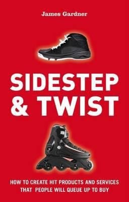 Sidestep Twist How To Create Hit Products And Services That People Will Queue Up To Buy