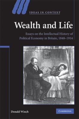 Wealth And Life Essays On The Intellectual History Of Political Economy In Britain 18481914