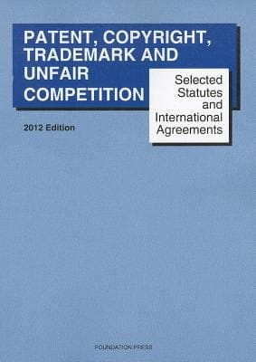Goldstein and Reeses Selected Statutes and International Agreements on Unfair Competition Trademark Copyright and Patent 2012