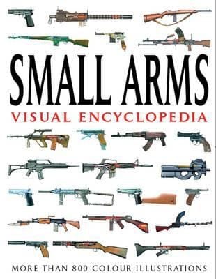 Small Arms Visual Encyclopedia