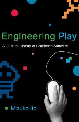 Engineering Play A Cultural History Of Childrens Software