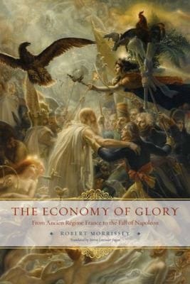 The Economy Of Glory From Ancien Rgime France To The Fall Of Napoleon