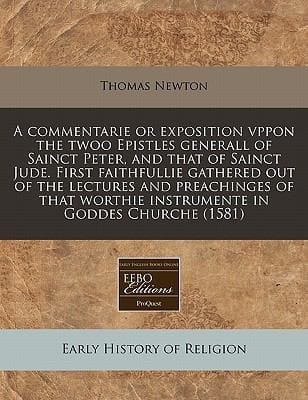 A   Commentarie or Exposition Vppon the Twoo Epistles Generall of Sainct Peter and That of Sainct Jude First Faithfullie Gathered Out of the Lecture
