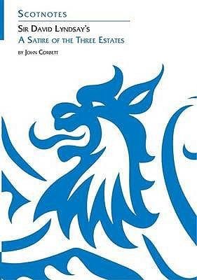 Sir David Lyndsays a Satire of the Three Estates John Corbett