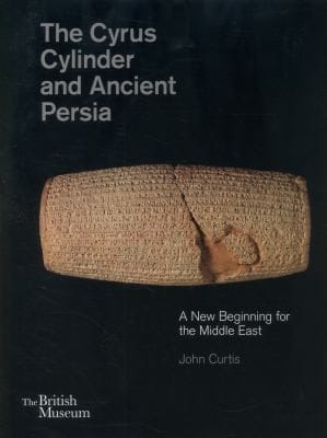 The Cyrus Cylinder And Ancient Persia A New Beginning For The Middle East