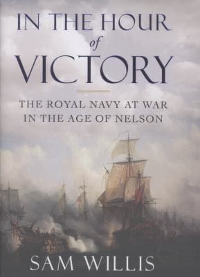 In The Hour Of Victory The Royal Navy At War In The Age Of Nelson