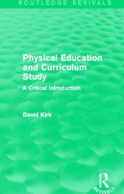 Physical Education and Curriculum Study
            
                Routledge Revivals