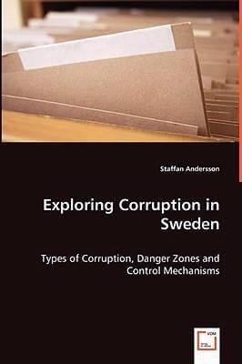 Exploring Corruption in Sweden  Types of Corruption Danger Zones and Control Mechanisms