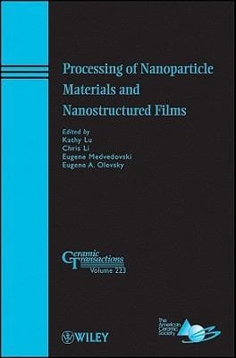Processing of Nanoparticle Materials and Nanostructured Films
            
                Ceramic Transactions
