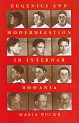 Eugenics and Modernization in Interwar Romania
            
                Pitt Series in Russian and East European Studies Paperback