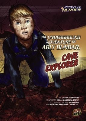 The Underground Adventure of Arly Dunbar Cave Explorer
            
                Historys Kid Heroes