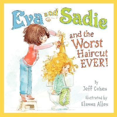 Eva and Sadie and the Worst Haircut Ever