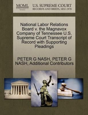 National Labor Relations Board V the Magnavox Company of Tennessee US Supreme Court Transcript of Record with Supporting Pleadings