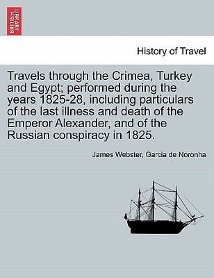 Travels Through the Crimea Turkey and Egypt Performed During the Years 182528 Including Particulars of the Last Illness and Death of the Emperor A
