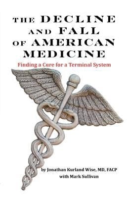 The Decline and Fall of American Medicine  Finding a Cure for a Terminal System