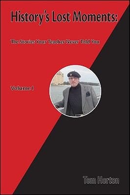 Historys Lost Moments The Stories Your Teacher Never Told You