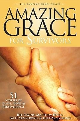 Amazing Grace For Survivors 50 Stories Of Faith Hope Perseverance