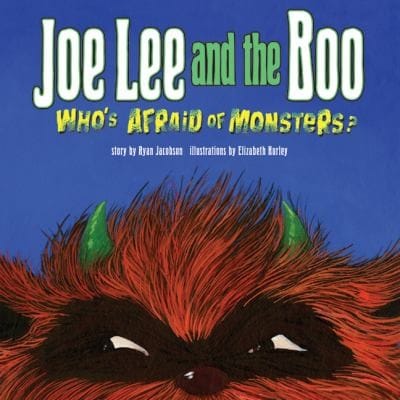 Joe Lee And The Boo Whos Afraid Of Monsters Story By Ryan Jacobson Illustrations By Elizabeth Hurley