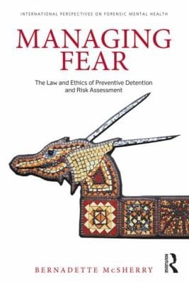 Managing Fear The Law And Ethics Of Preventive Detention And Risk Assessment