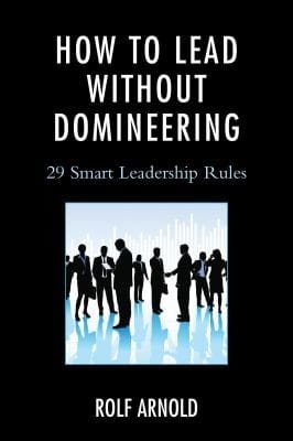 How To Lead Without Domineering 29 Smart Leadership Rules