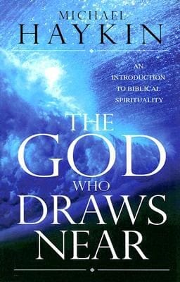 The God Who Draws Near An Introduction To Biblical Spirituality