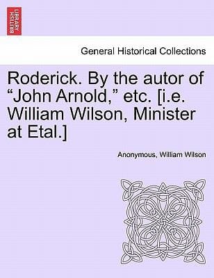 Roderick by the Autor of John Arnold Etc IE William Wilson Minister at Etal