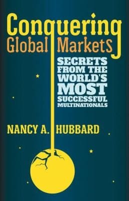 Conquering Global Markets Secrets From The Worlds Most Successful Multinationals