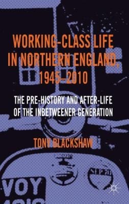 WorkingClass Life in Northern England 19452010